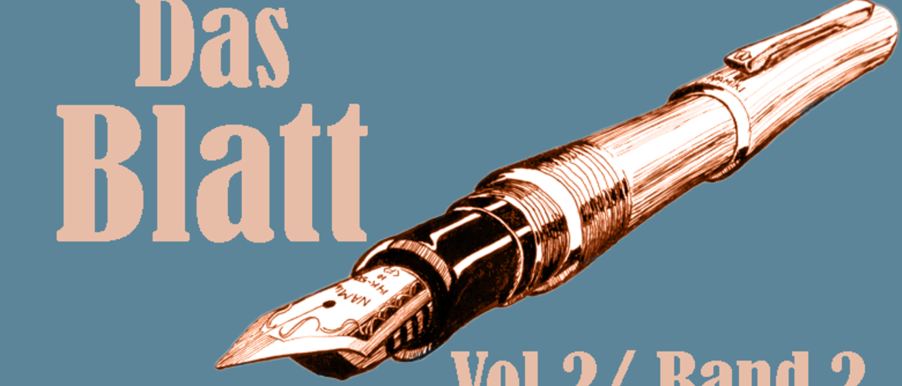Header image with a teal background. There is a bronze colored ink pen on the screen, with the words "Das Blatt" written in bronze above it. Below the pen, the words "Vol 2/Band 2" are listed and also colored in bronze.