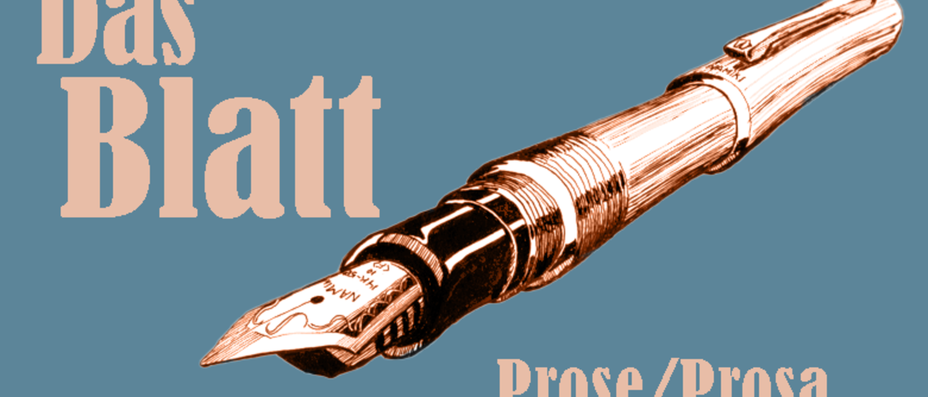 Header image with a teal background. There is a bronze colored ink pen on the screen, with the words "Das Blatt" written in bronze above it. Below the pen, the words "Prose/Prosa" are listed and also colored in bronze.